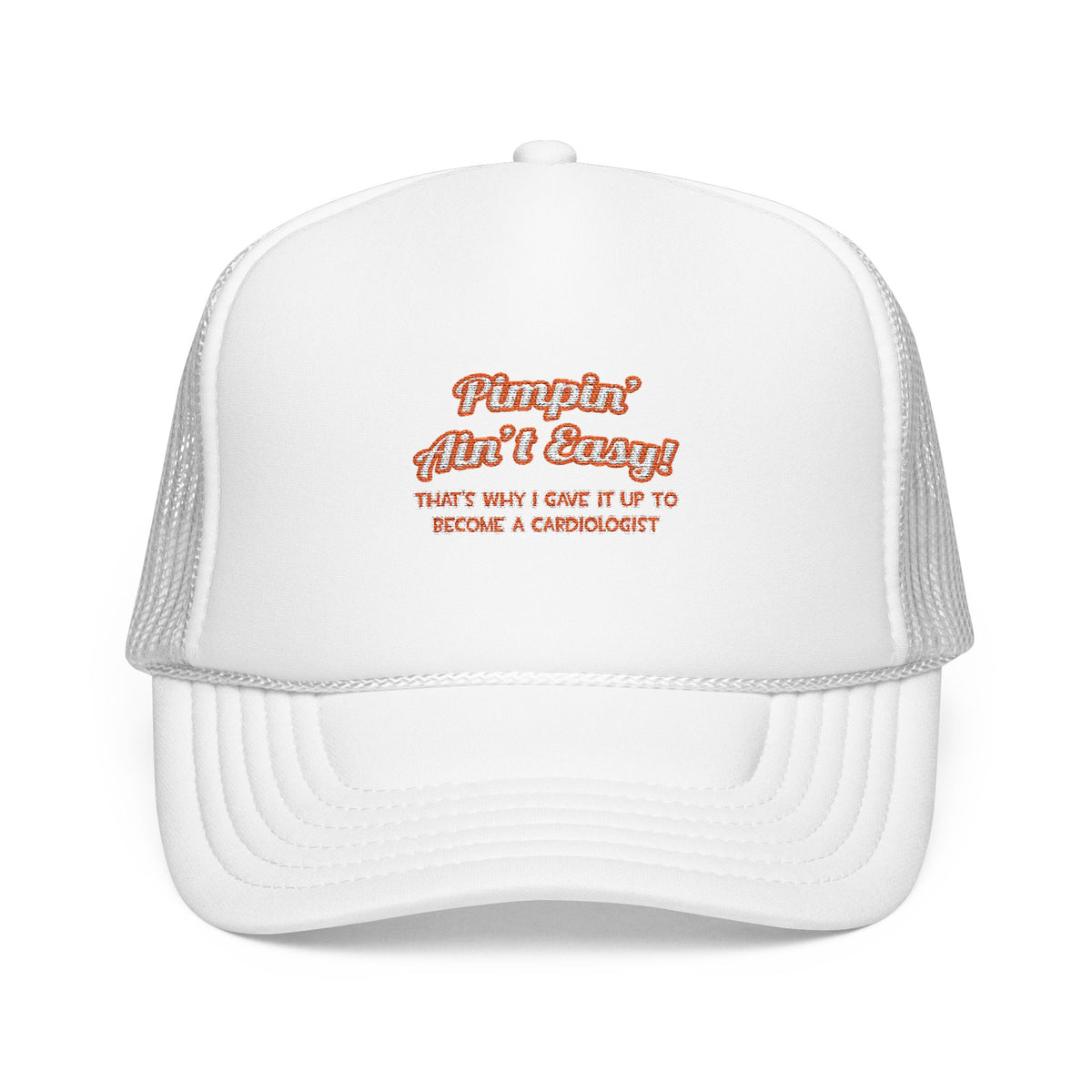 Pimpin' Ain't Easy .. Cardiologist - Foam Trucker Hat