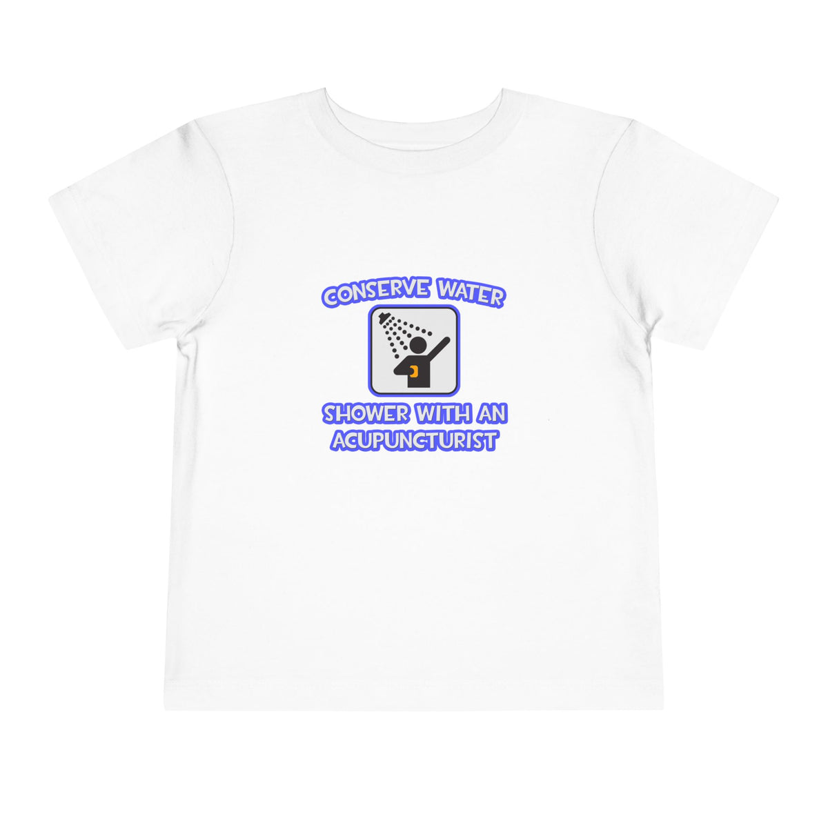 Conserve Water .. Shower With a Acupuncturist - Toddler Short Sleeve Tee