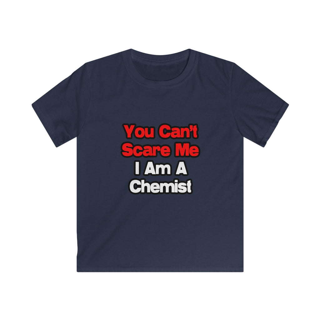 You Can't Scare Me...Chemist - Kids Softstyle Tee
