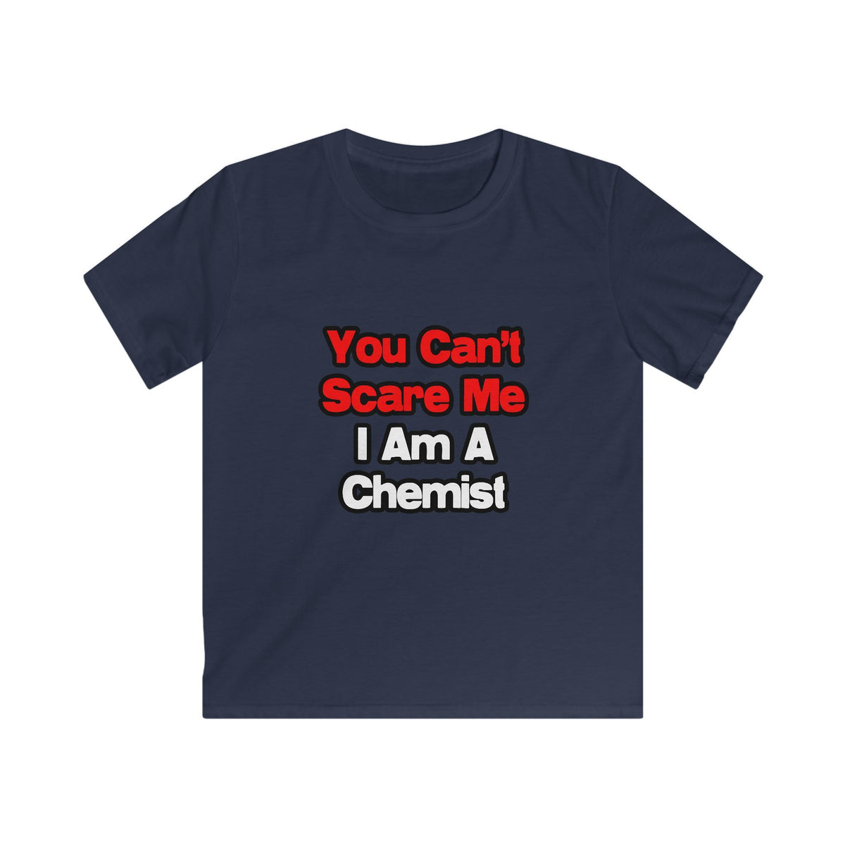 You Can't Scare Me...Chemist - Kids Softstyle Tee