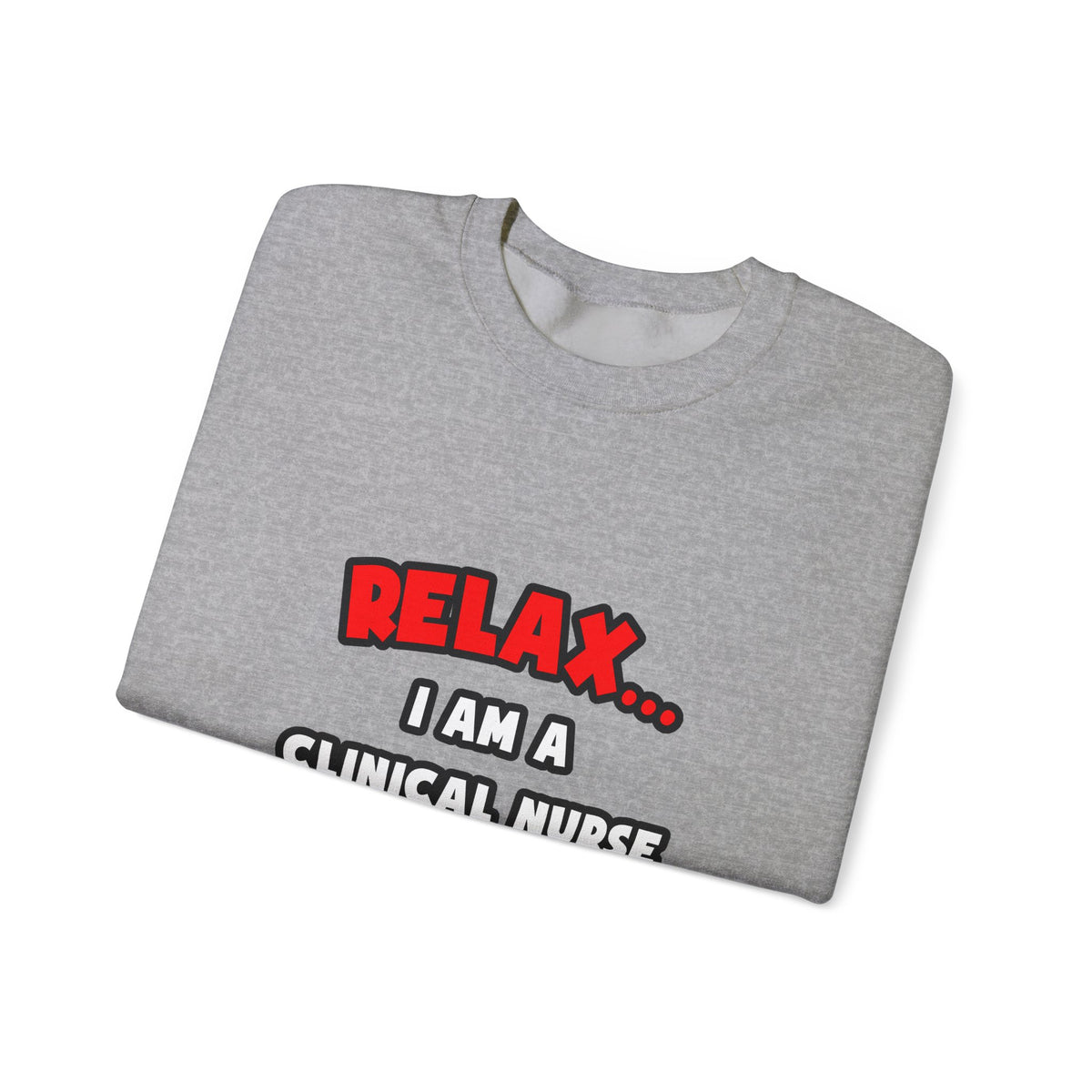 Relax ... I Am A Clinical Nurse Specialist - Unisex Heavy Blend™ Crewneck Sweatshirt