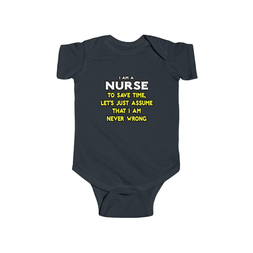 Nurse...Assume I Am Never Wrong - Infant Fine Jersey Bodysuit