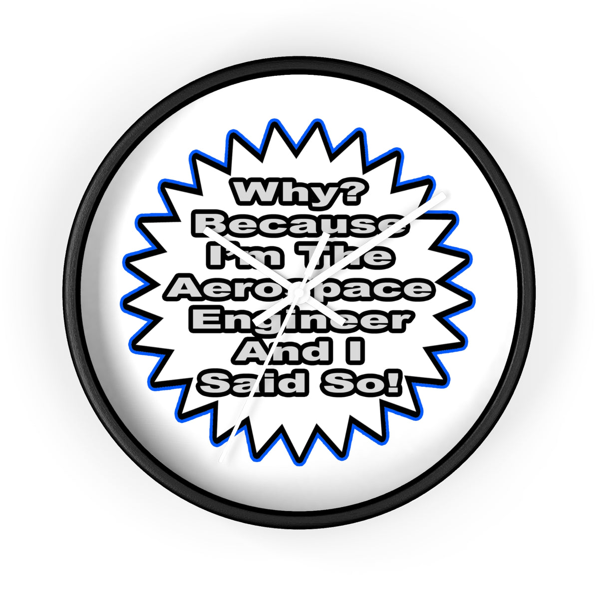 Aerospace Engineer...Because I Said So - Wall Clock