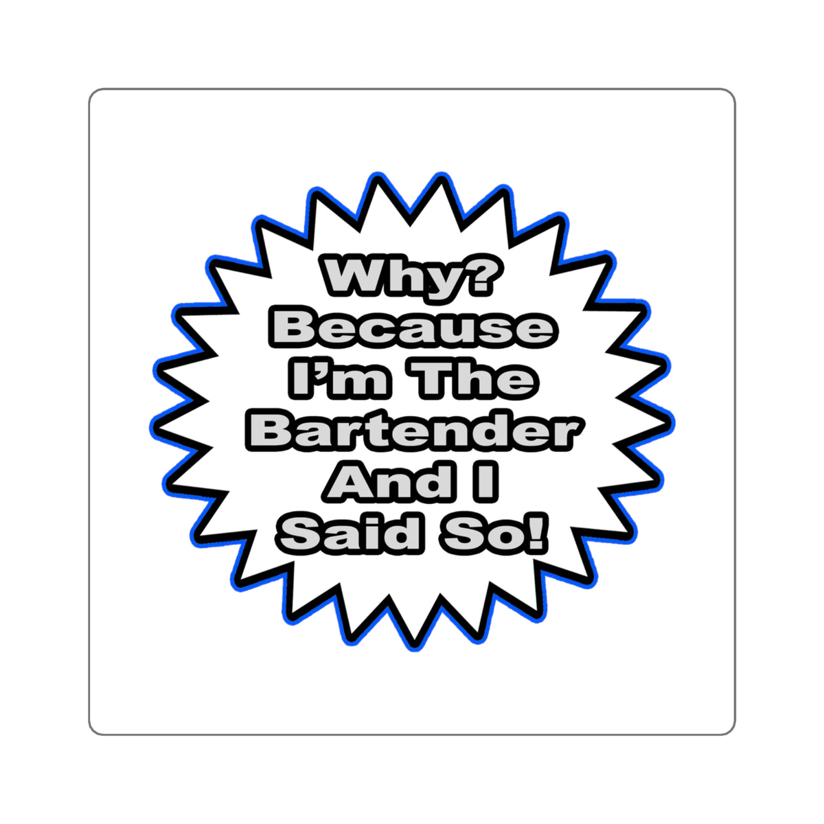 Bartender...Because I Said So - Square Stickers