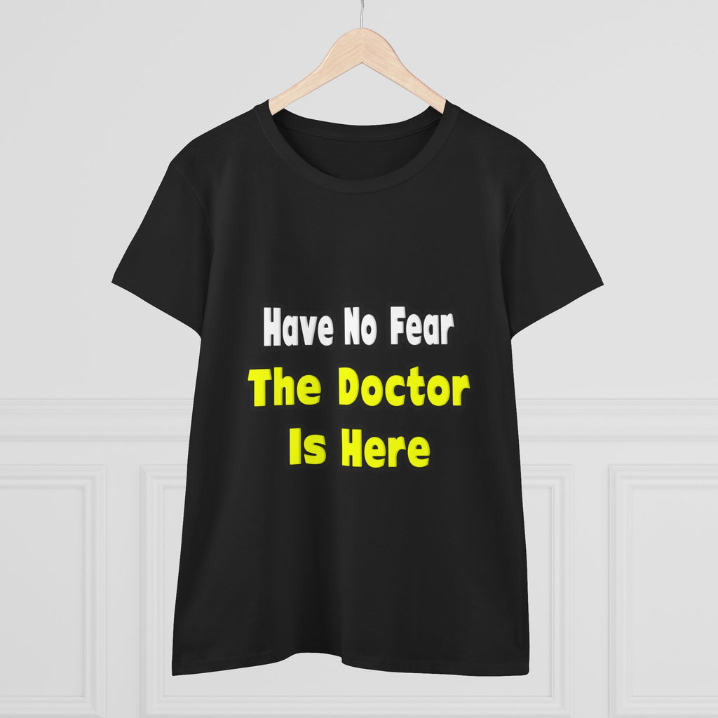 No Fear, The Doctor Is Here - Women's Midweight Cotton Tee