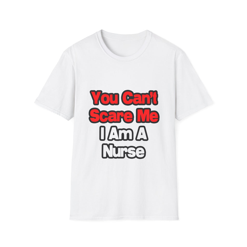 You Can't Scare Me...Nurse - Unisex Softstyle T-Shirt