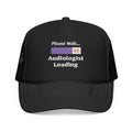 Please Wait...Audiologist Loading - Foam Trucker Hat