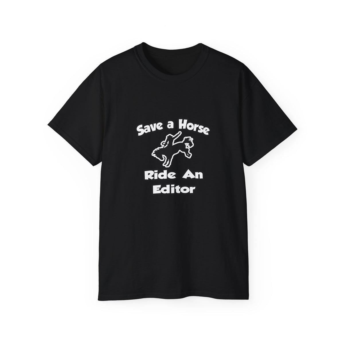 Save a Horse .. Ride an Editor - Unisex Ultra Cotton Tee
