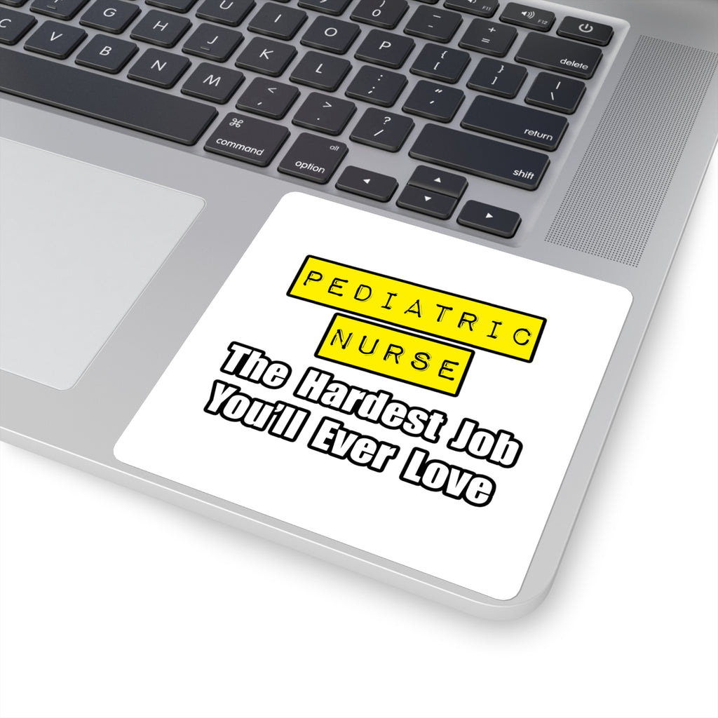 Pediatric Nurse...Hardest Job You'll Ever Love - Square Stickers