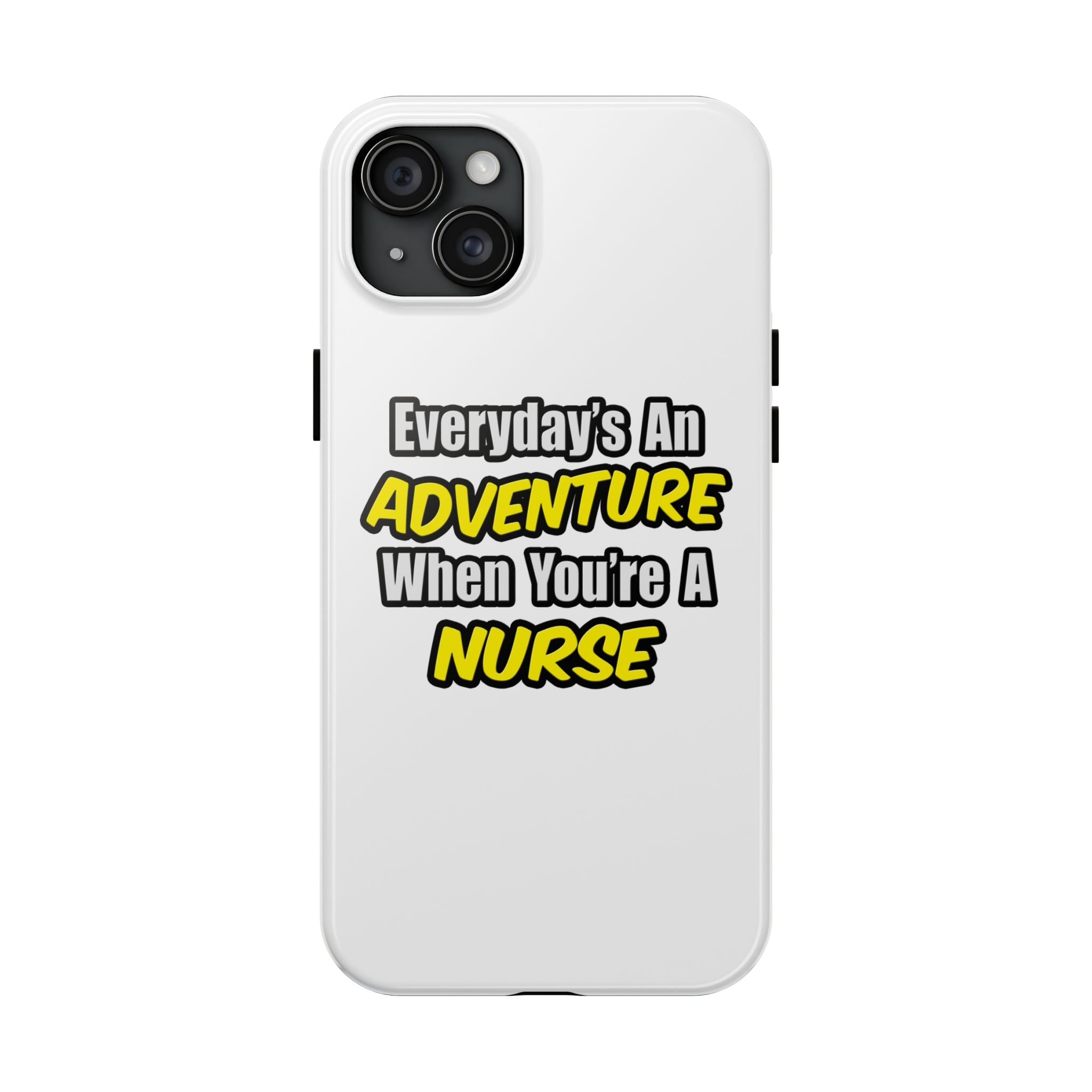 Nurse Phone Case – "Everyday's An Adventure When You're A Nurse" Tough Protective Cover