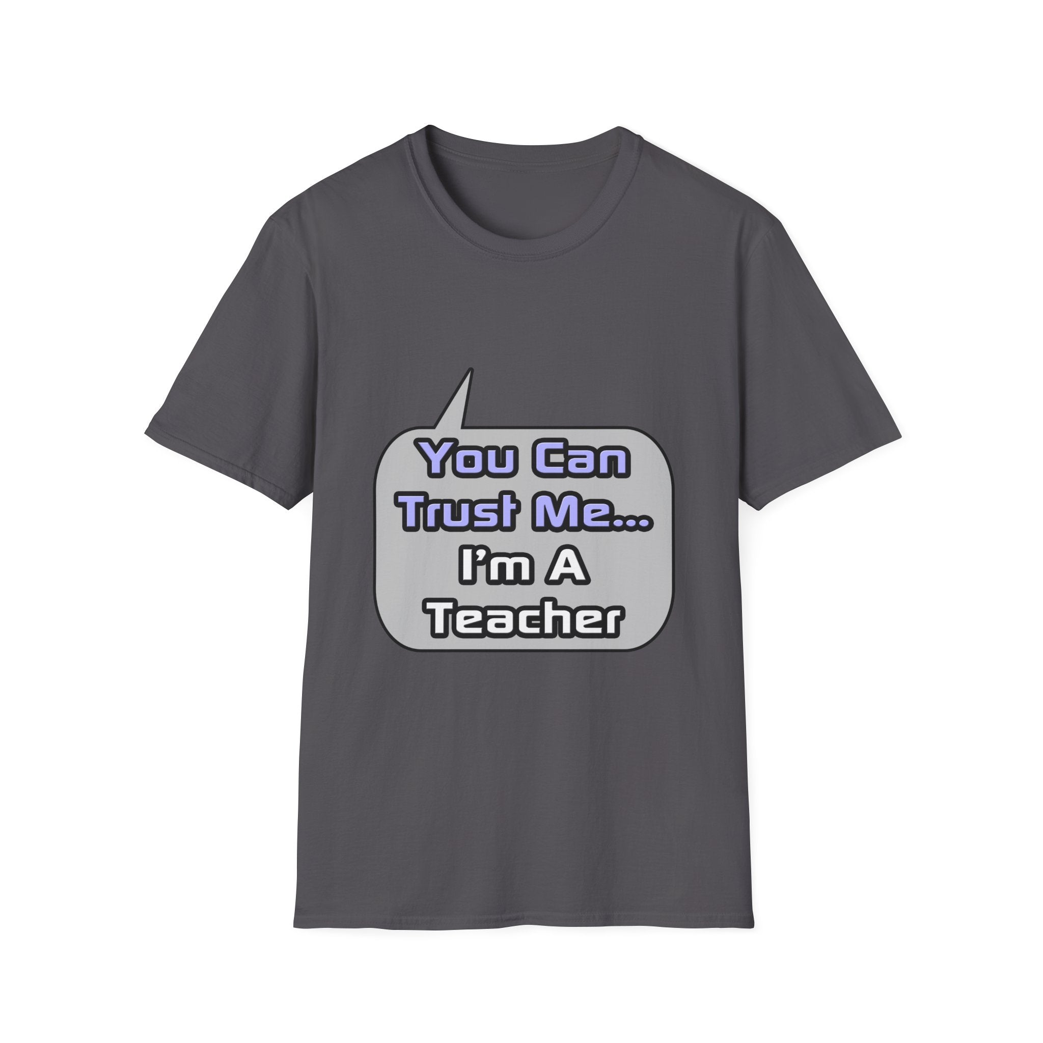 Trust Me .. I'm a Teacher - Unisex Softstyle T-Shirt