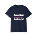 Super Mom...Audiologist - Unisex Ultra Cotton Tee
