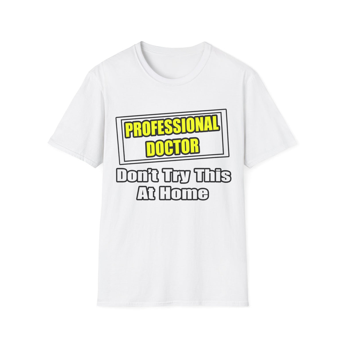 Professional Doctor...Don't Try This At Home - Unisex Softstyle T-Shirt