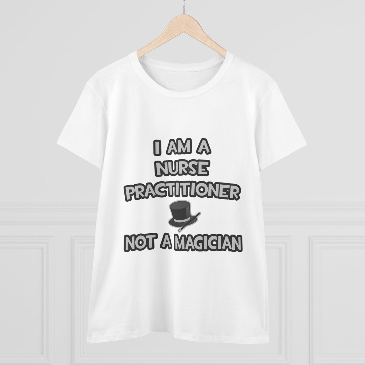 I Am A Nurse Practitioner ... Not A Magician - Women's Midweight Cotton Tee