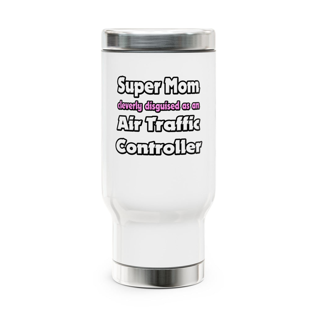 Super Mom ... Air Traffic Controller - Stainless Steel Travel Mug with Handle, 14oz