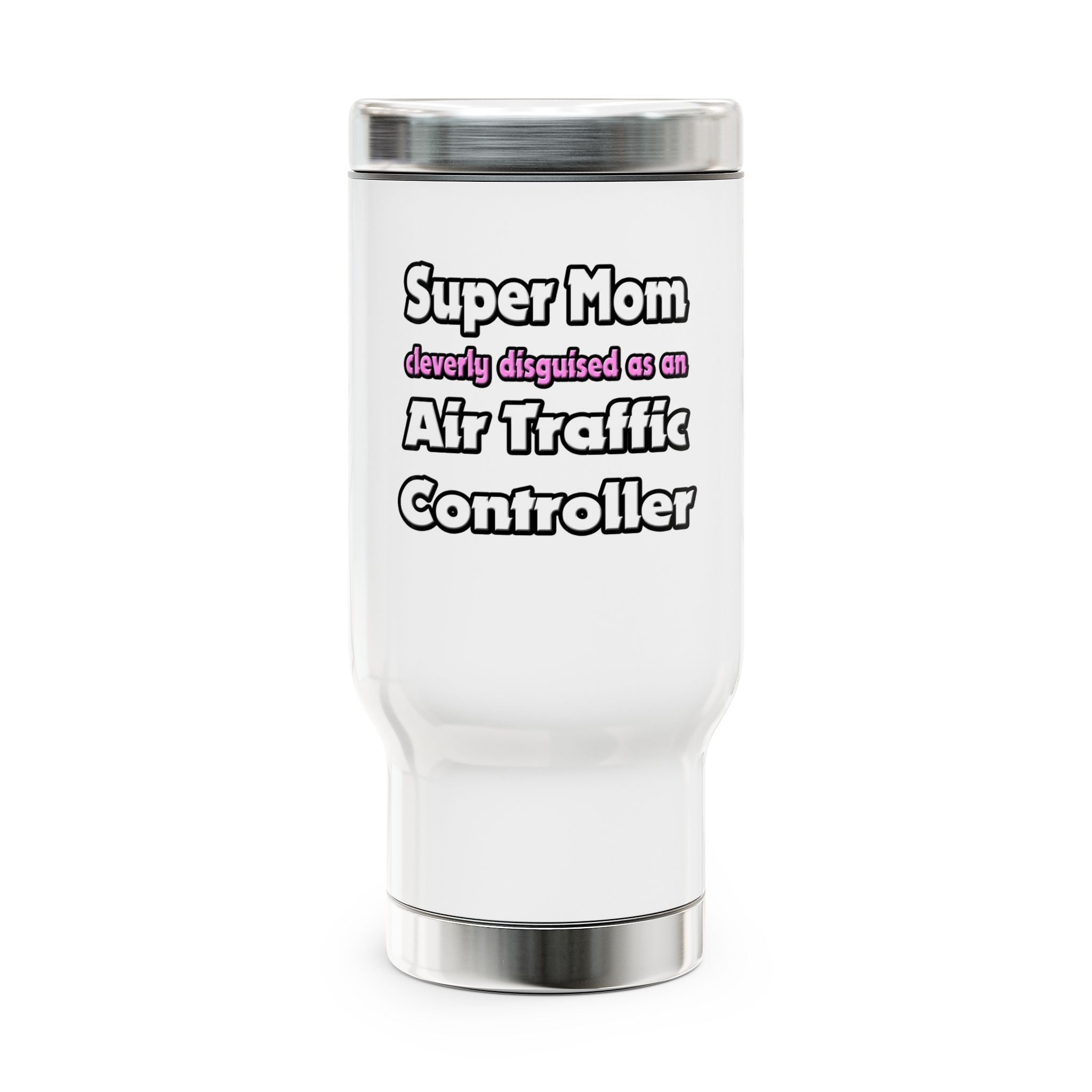 Super Mom ... Air Traffic Controller - Stainless Steel Travel Mug with Handle, 14oz