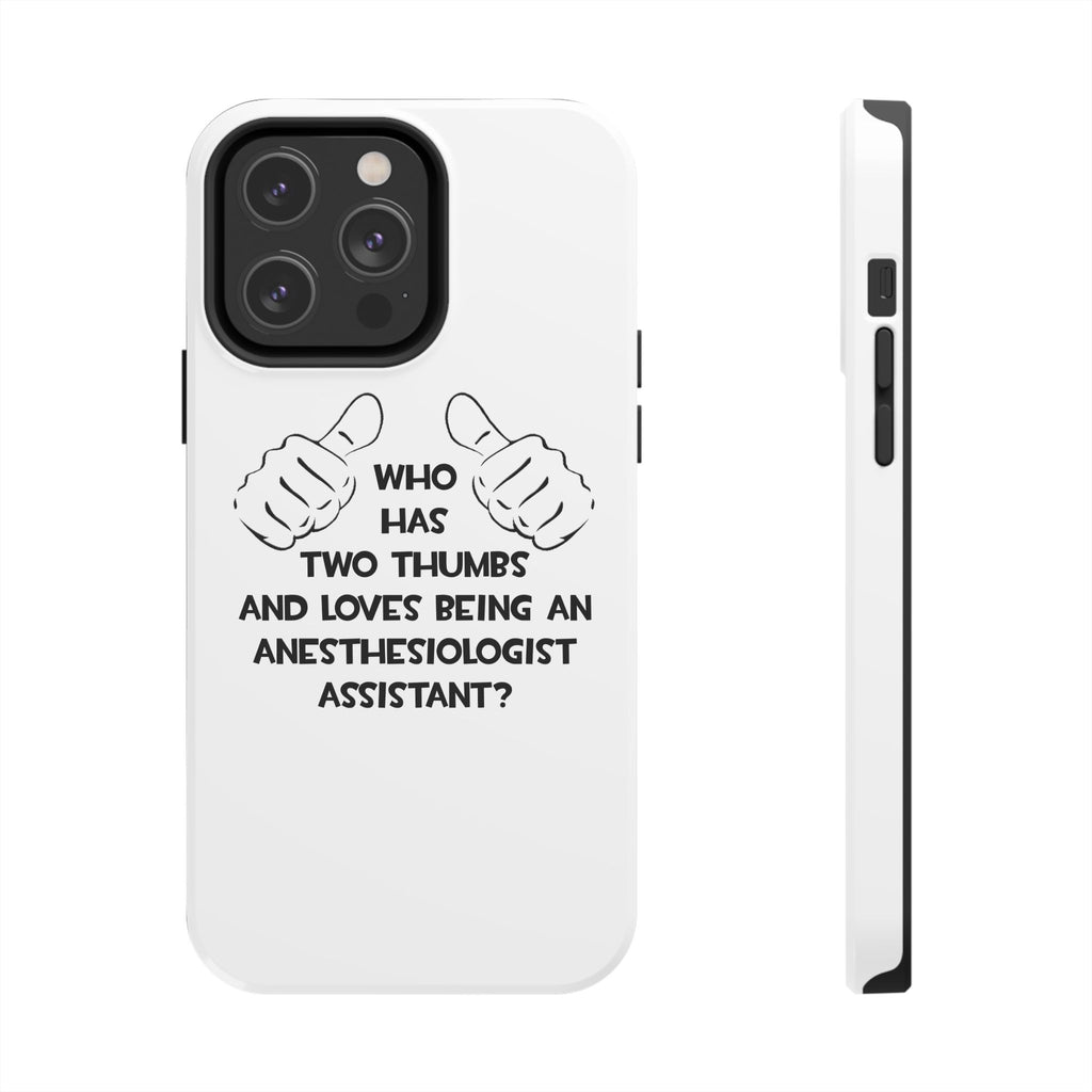 Two Thumbs .. Anesthesiologist Assistant - Tough Phone Cases