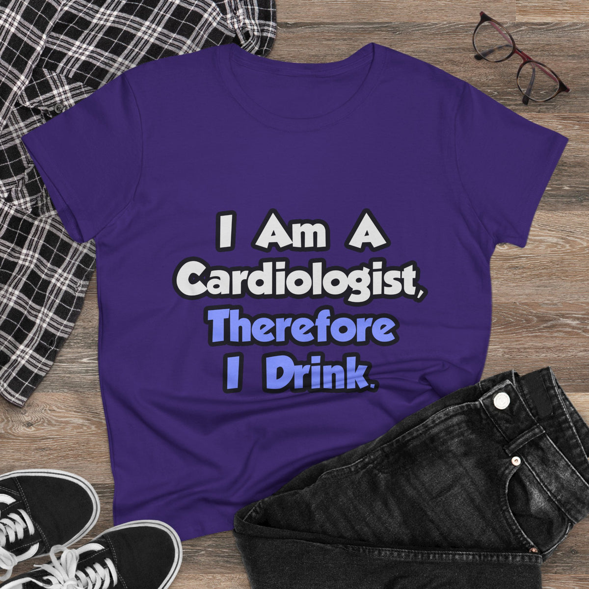 I Am A Cardiologist, Therefore I Drink - Women's Midweight Cotton Tee