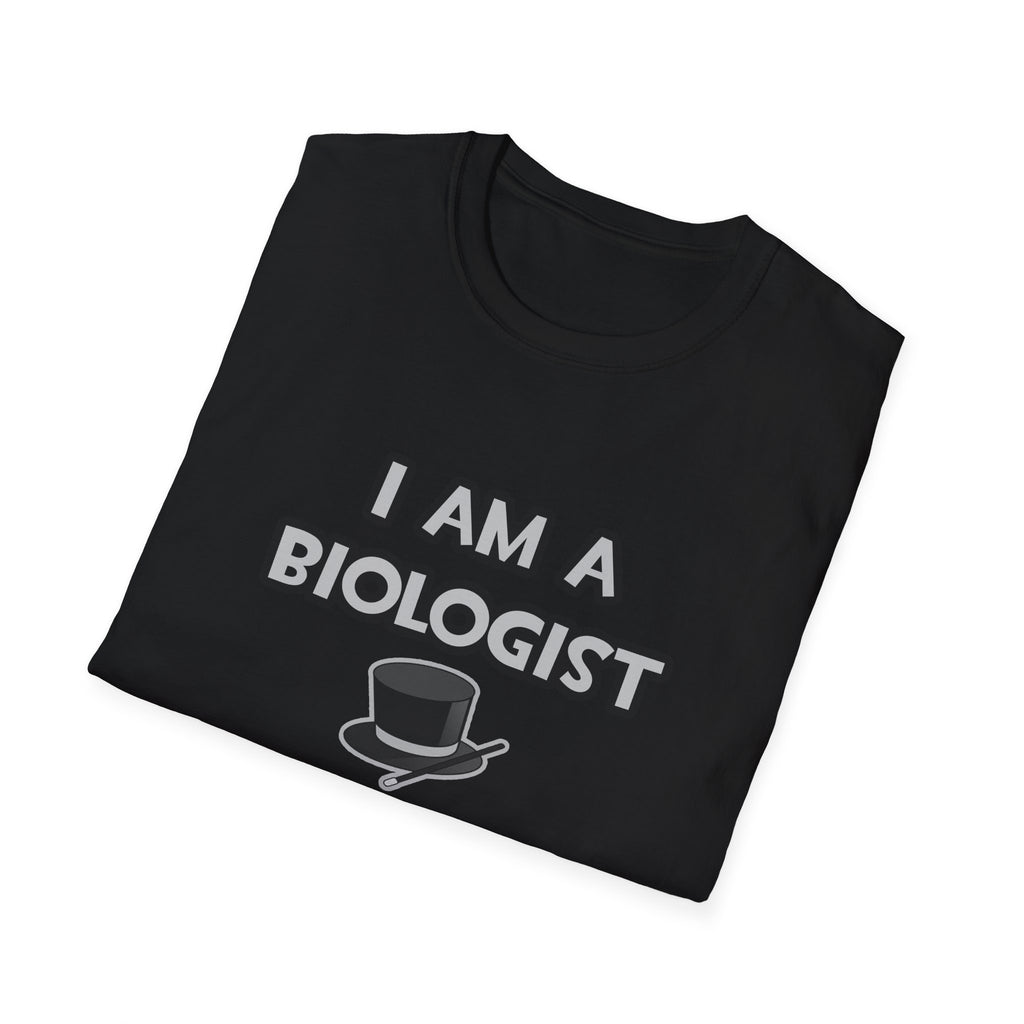 I Am A Biologist ... Not A Magician - Unisex Softstyle T-Shirt
