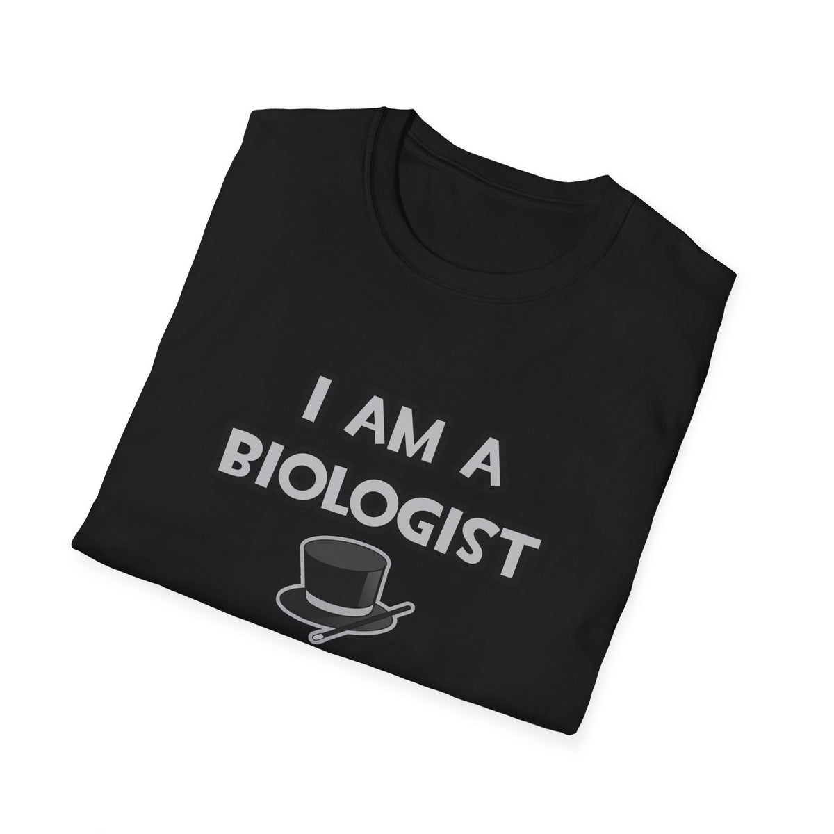 I Am A Biologist ... Not A Magician - Unisex Softstyle T-Shirt