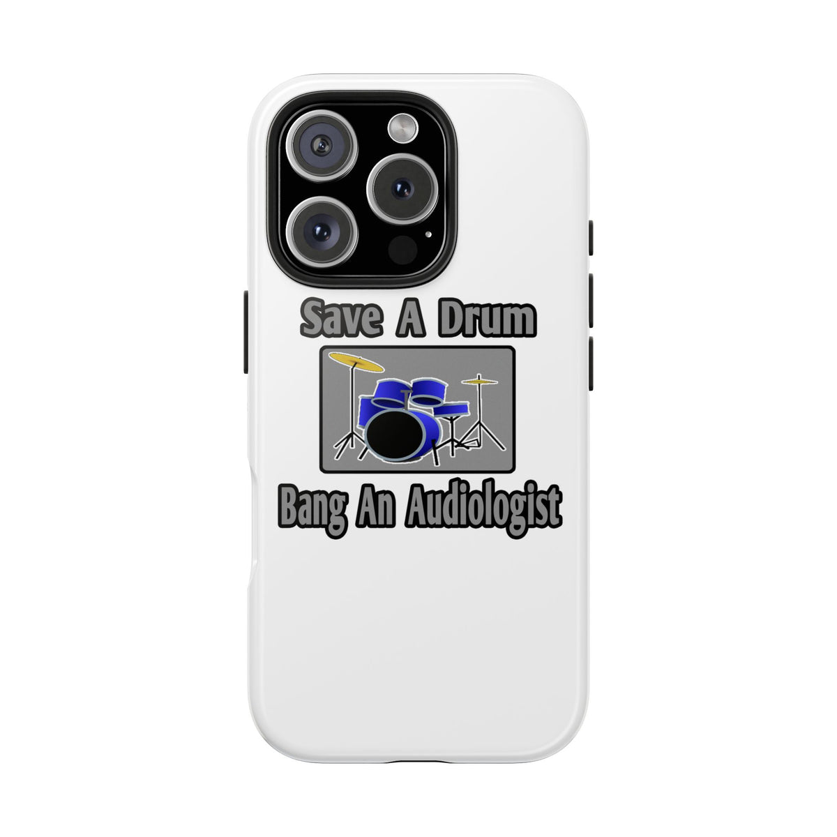 Save a Drum...Bang an Audiologist - Tough Phone Cases