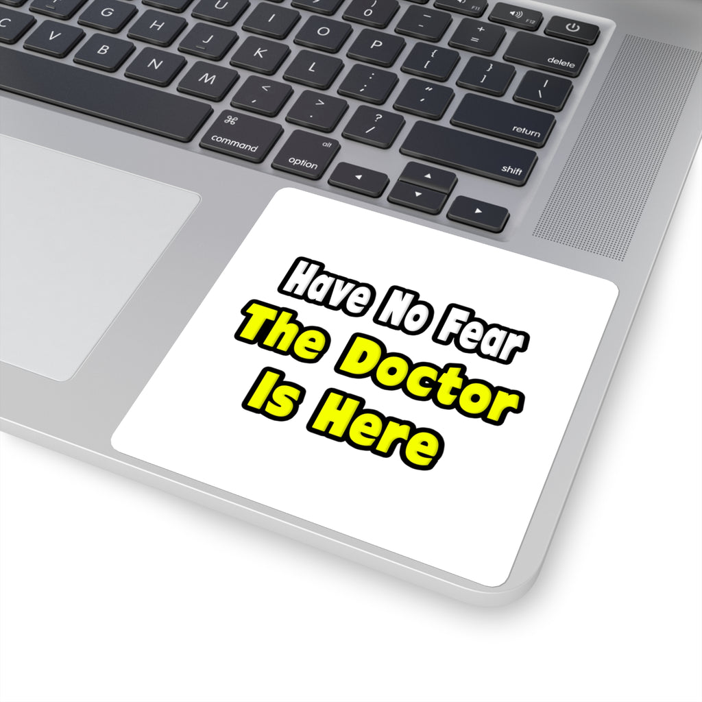 No Fear, The Doctor Is Here - Square Stickers