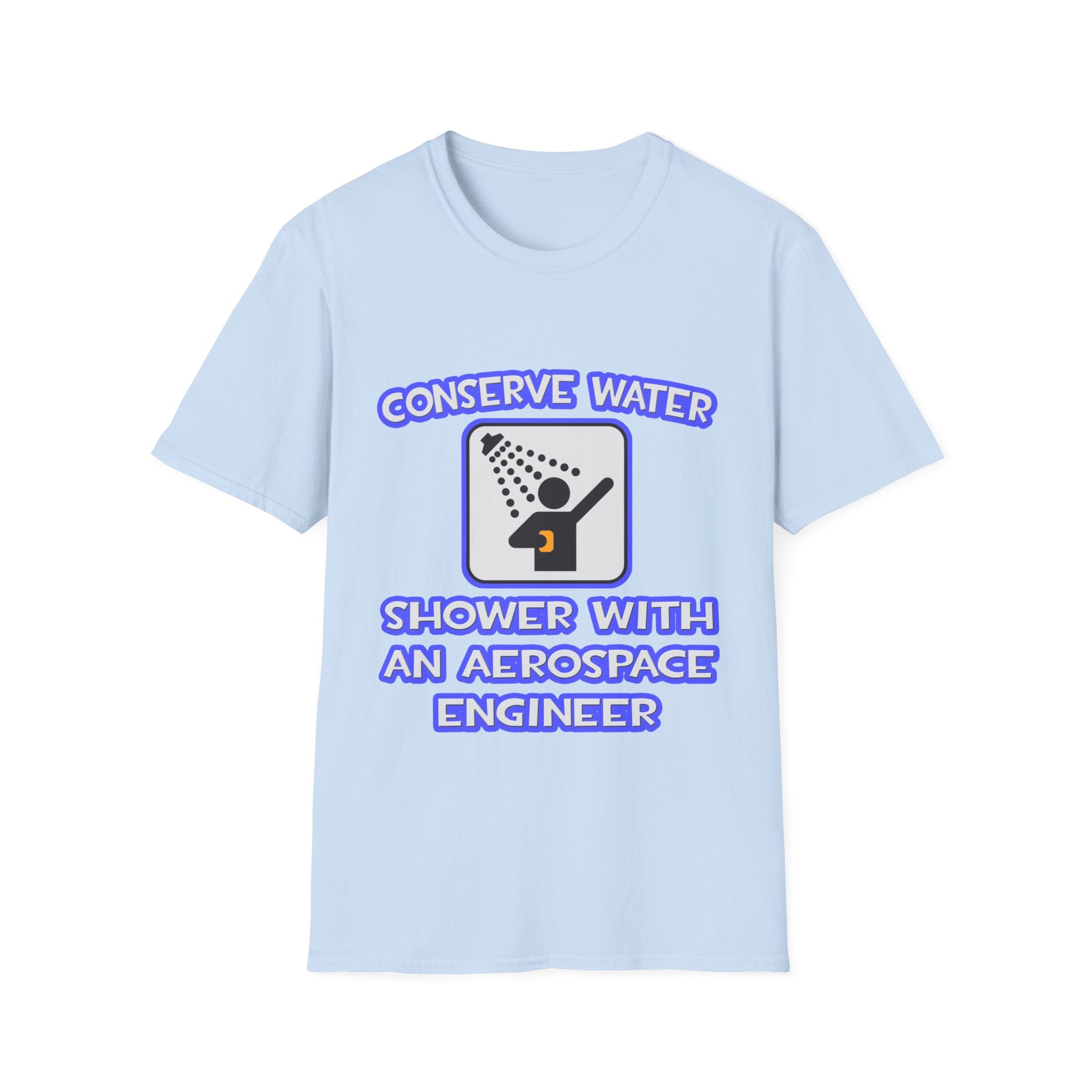 Conserve Water .. Shower With Aerospace Engineer - Unisex Softstyle T-Shirt