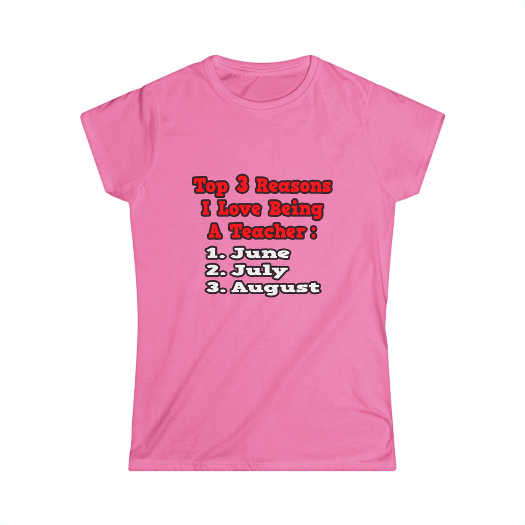 3 Reasons I Love Being a Teacher - Women's Softstyle Tee