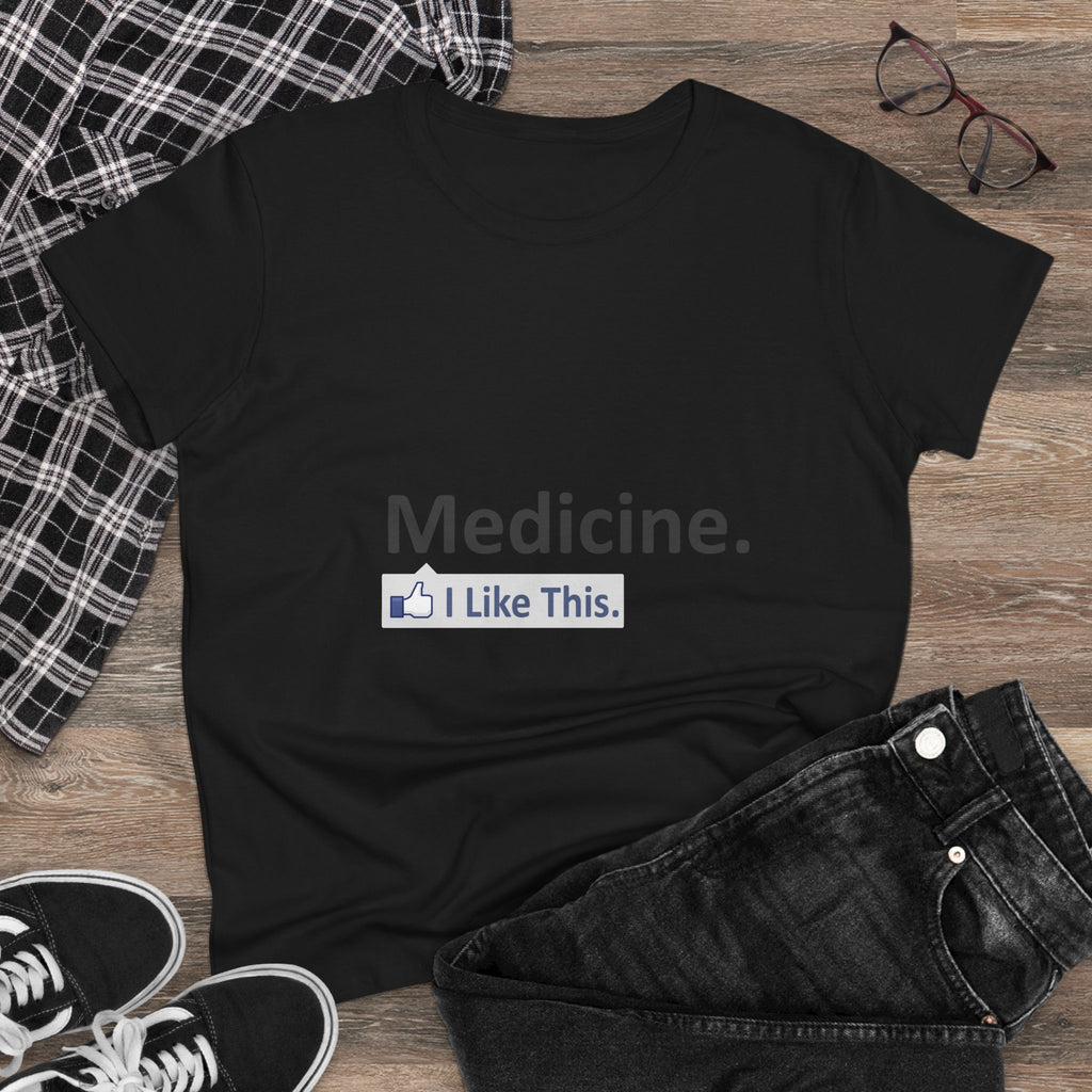 Medicine...I Like This - Women's Midweight Cotton Tee