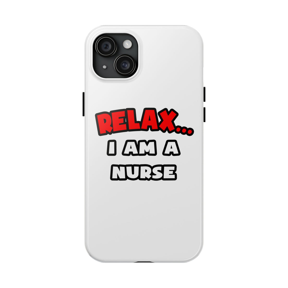 Relax ... I Am A Nurse - Tough Phone Cases