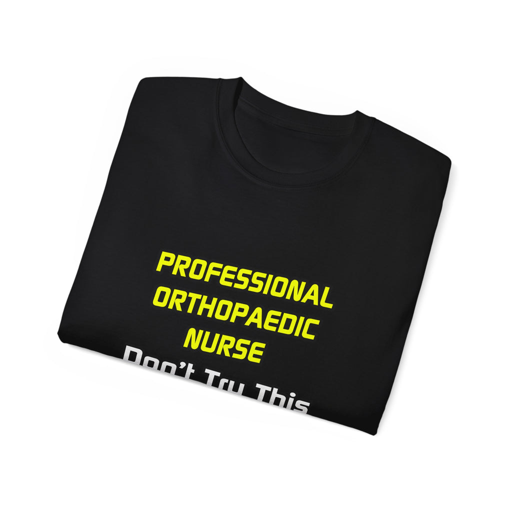 Professional Orthopaedic Nurse .. Joke - Unisex Ultra Cotton Tee