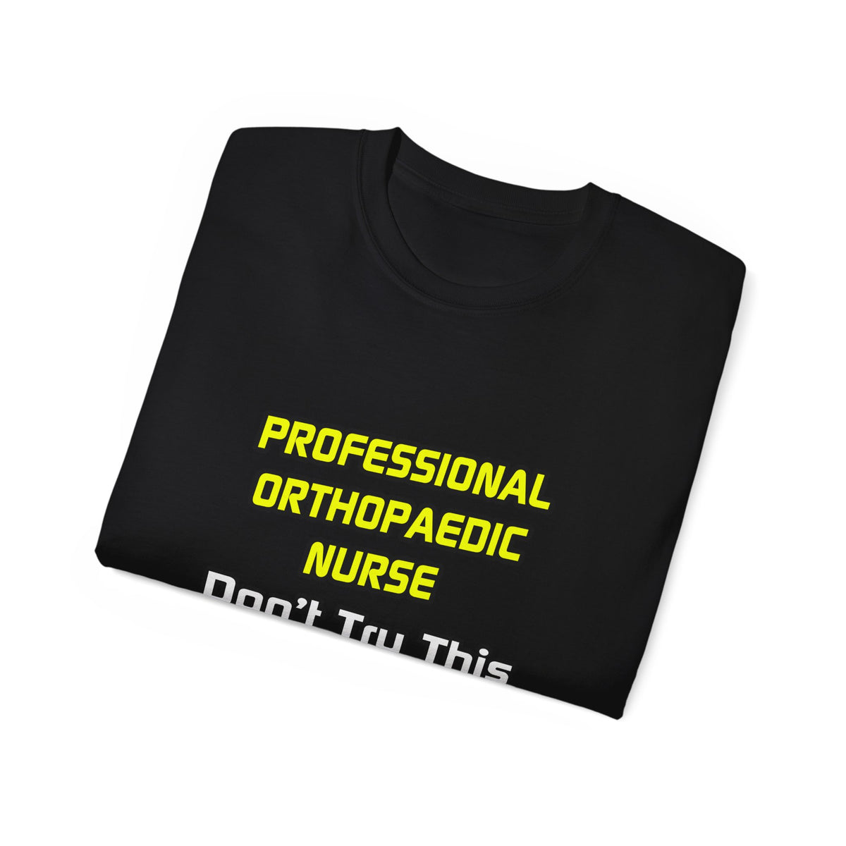 Professional Orthopaedic Nurse .. Joke - Unisex Ultra Cotton Tee