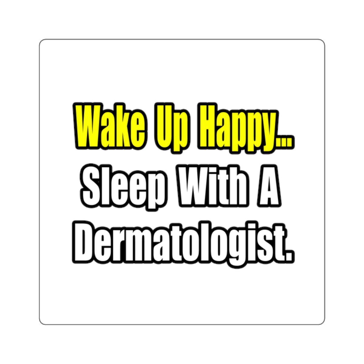 Sleep With a Dermatologist - Square Stickers