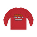 You'd Drink Too...Astronomer - Unisex Ultra Cotton Long Sleeve Tee