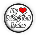 My Heart Belongs To A Teacher - Wall Clock
