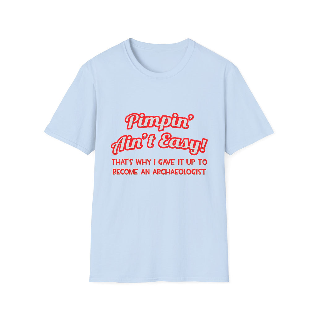 Pimpin' Ain't Easy .. Archaeologist - Unisex Softstyle T-Shirt