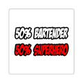 Half Bartender...Half Superhero - Square Stickers