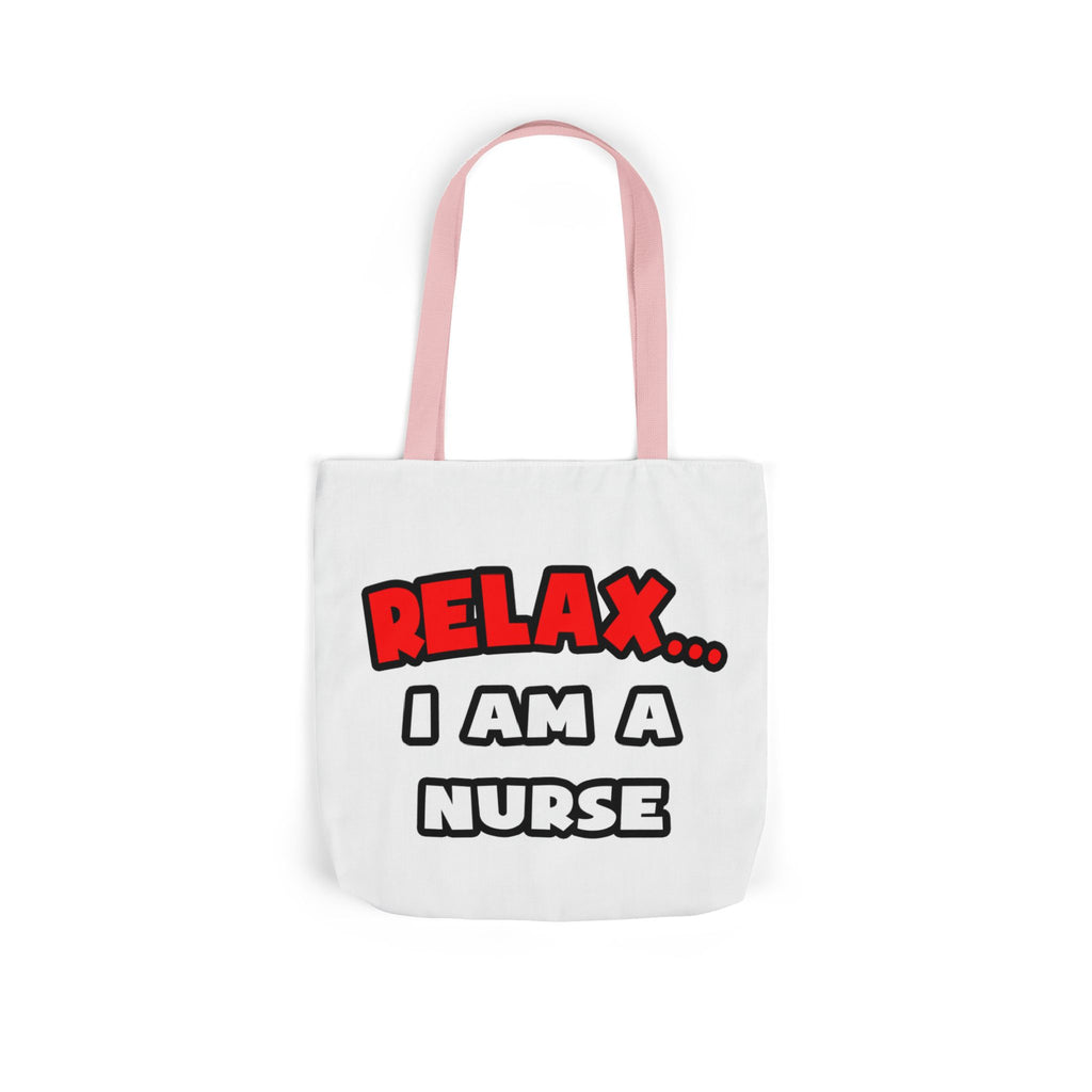 Relax ... I Am A Nurse - Canvas Tote Bag, 5-Color Straps