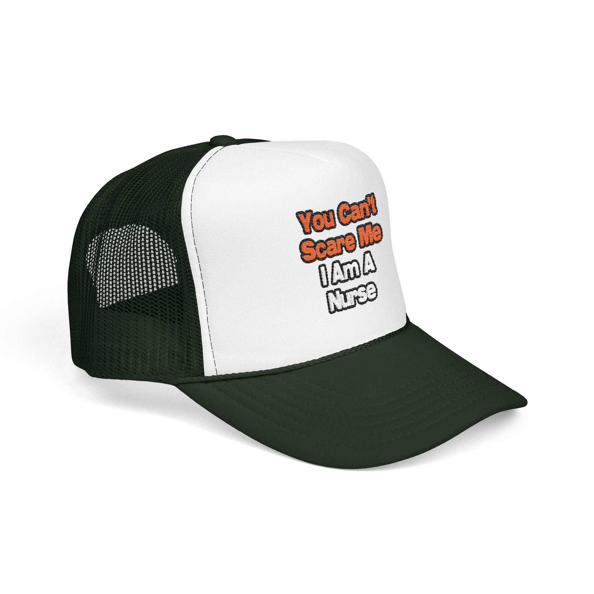 You Can't Scare Me...Nurse - Foam Trucker Hat