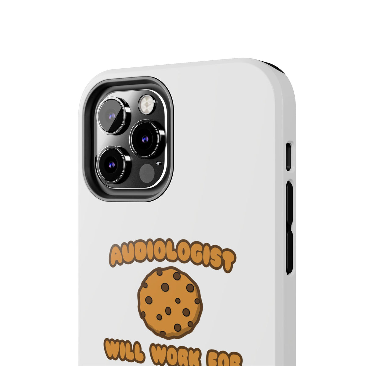 Audiologist .. Will Work for Cookies - Tough Phone Cases