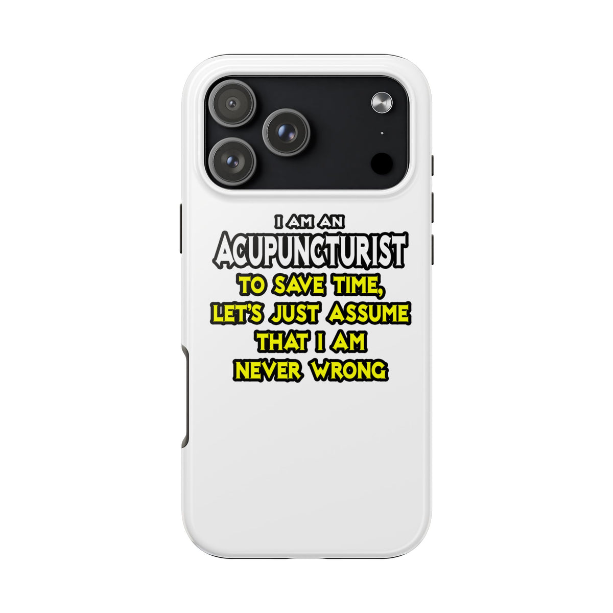 Acupuncturist .. Assume I Am Never Wrong - Tough Phone Cases