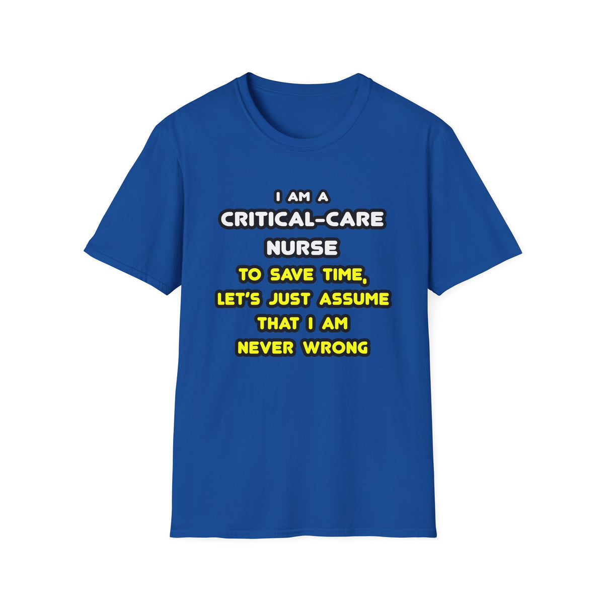 Funny Critical Care Nurse T Shirts and Gifts - Unisex Softstyle T-Shirt