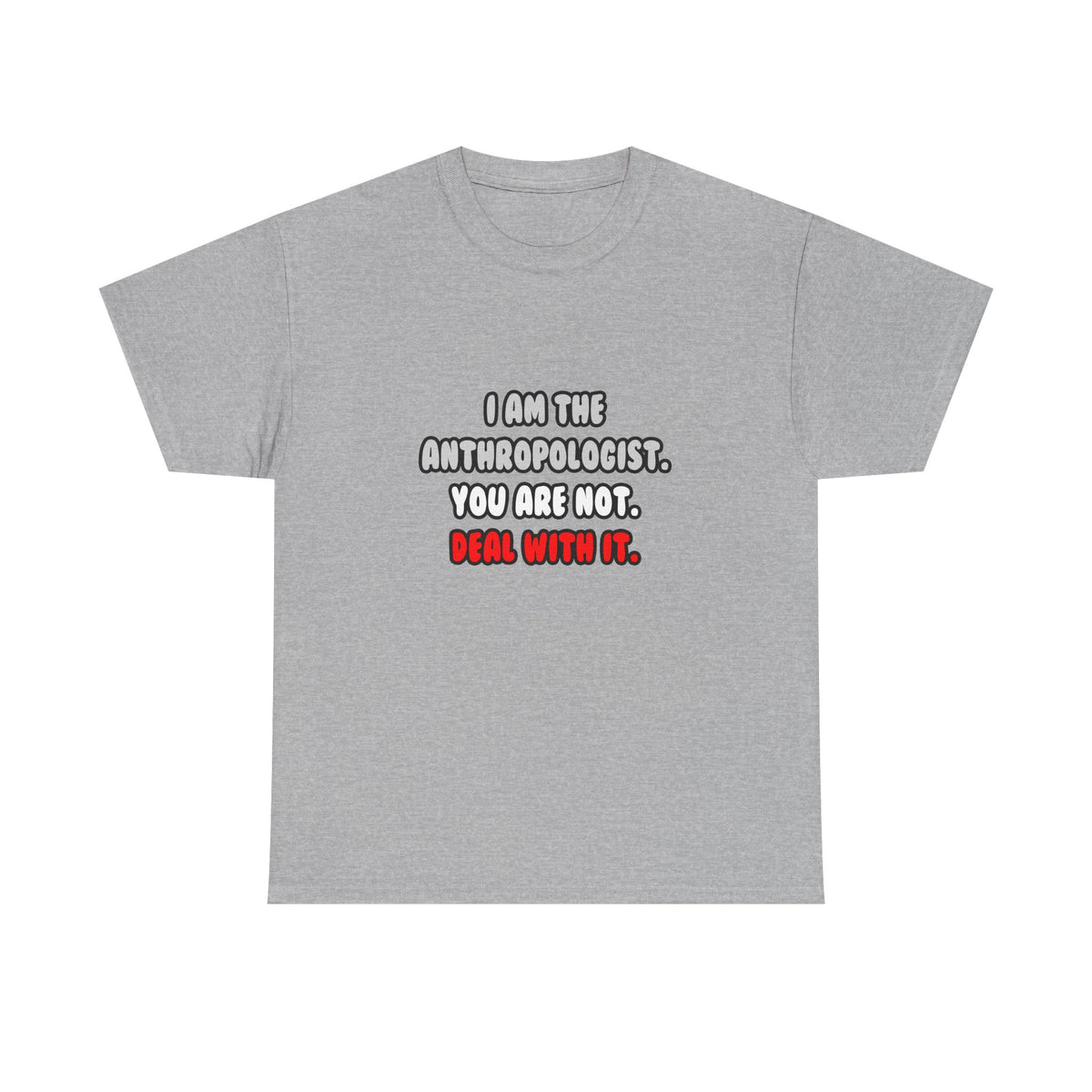 Deal With It ... Funny Anthropologist - Unisex Heavy Cotton Tee