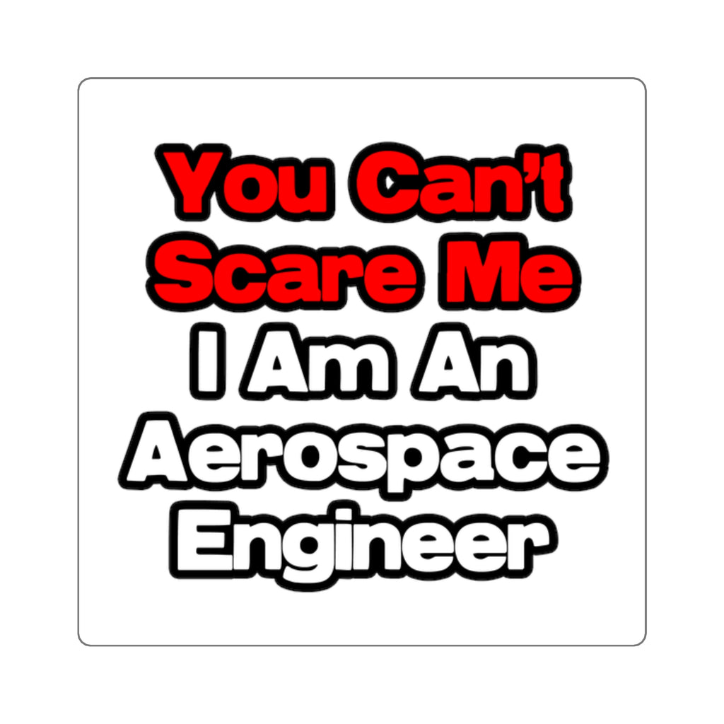 You Can't Scare Me...Aerospace Engineer - Square Stickers