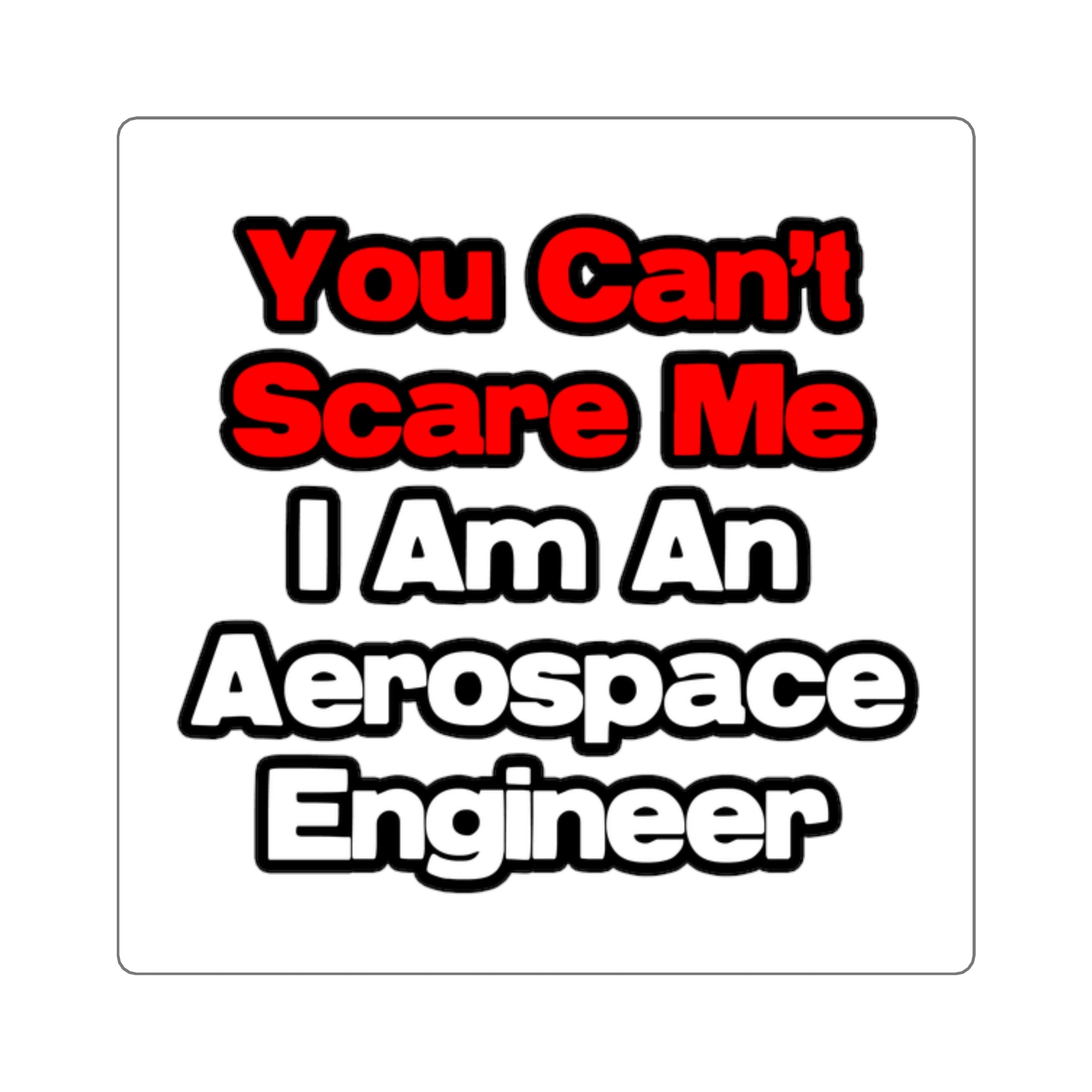 You Can't Scare Me...Aerospace Engineer - Square Stickers