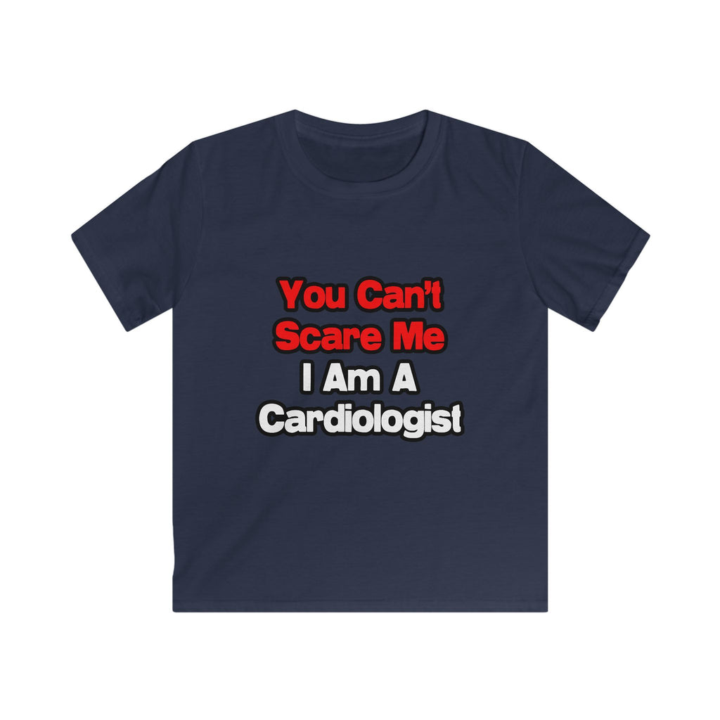 You Can't Scare Me...Cardiologist - Kids Softstyle Tee