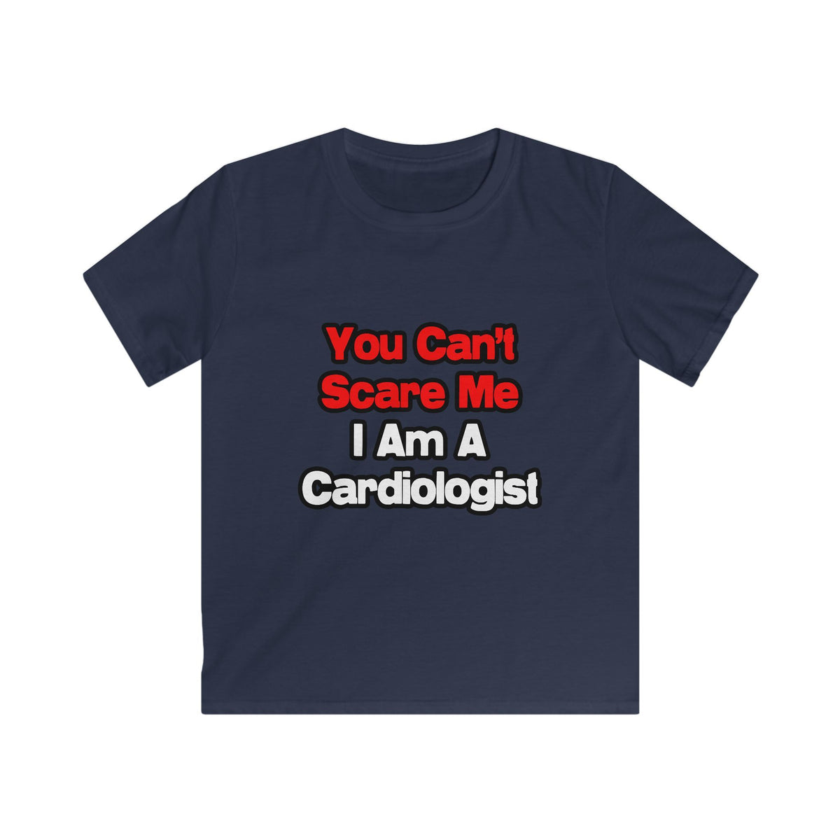 You Can't Scare Me...Cardiologist - Kids Softstyle Tee