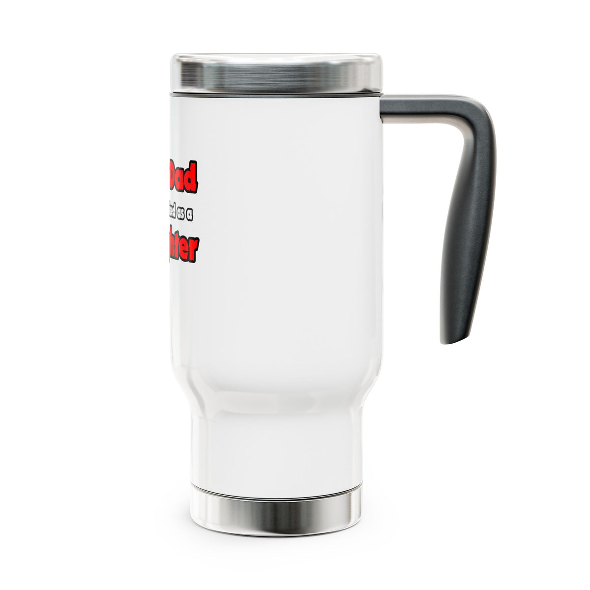 Super Dad ... Firefighter - Stainless Steel Travel Mug with Handle, 14oz