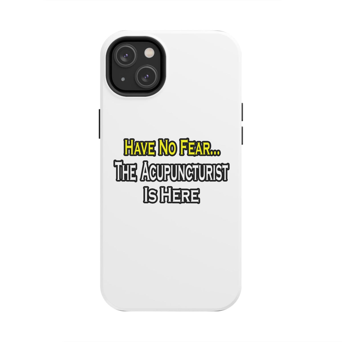 Have No Fear, Acupuncturist Is Here - Tough Phone Cases