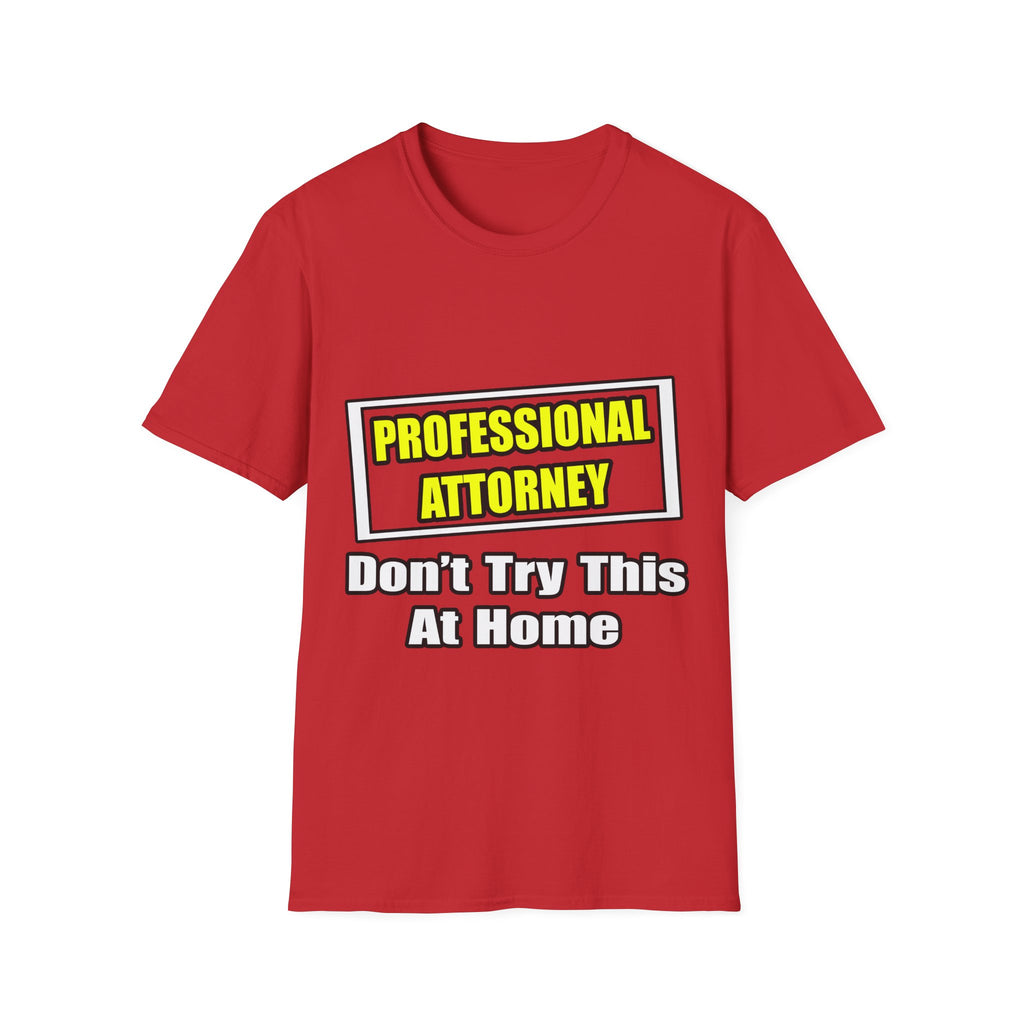 Professional Attorney...Don't Try This At Home - Unisex Softstyle T-Shirt